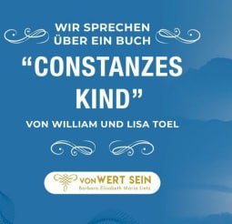 Im Gespräch Catherine Thurner und Barbara Elisabeth Maria Lietz – Wir besprechen ein Buch – von William und Lisa Toel. Was hat Constanzes Kind mit Dir zu tun ?