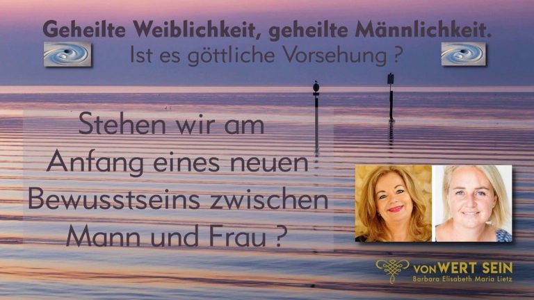 von WertSEIN – Geheilte Weiblichkeit, geheilte Männlichkeit ist es göttliche Vorsehung? Stehen wir am Anfang eines neuen Bewusstseins zwischen Mann und Frau? – Im Gespräch Barbara Elisabeth Maria Lietz und Diana Hemmi