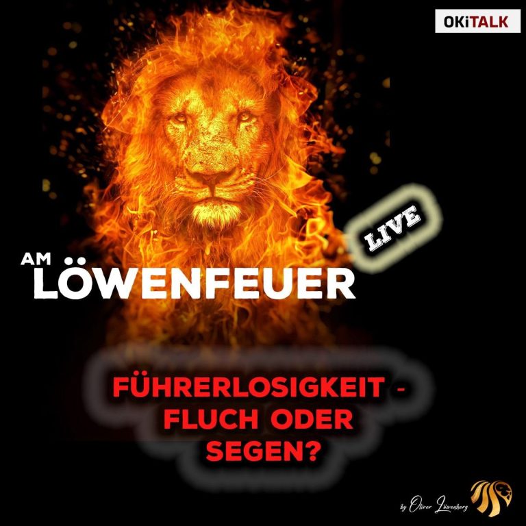 Am Löwenfeuer – live Führerlosigkeit – Fluch oder Segen?
