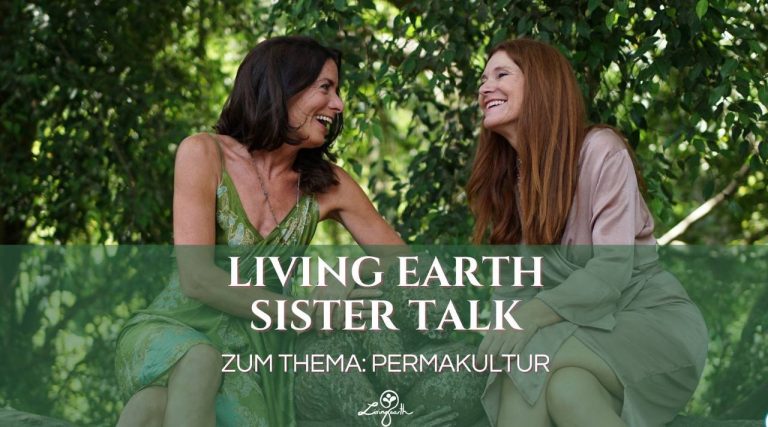 Living Earth SISTER TALK – Let‘s talk about Life! Permakultur