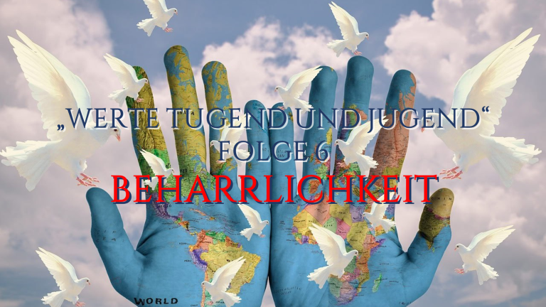 BEHARRLICHKEIT – Folge Nr. 6 aus der Sendereihe „Werte Tugend und Jugend“